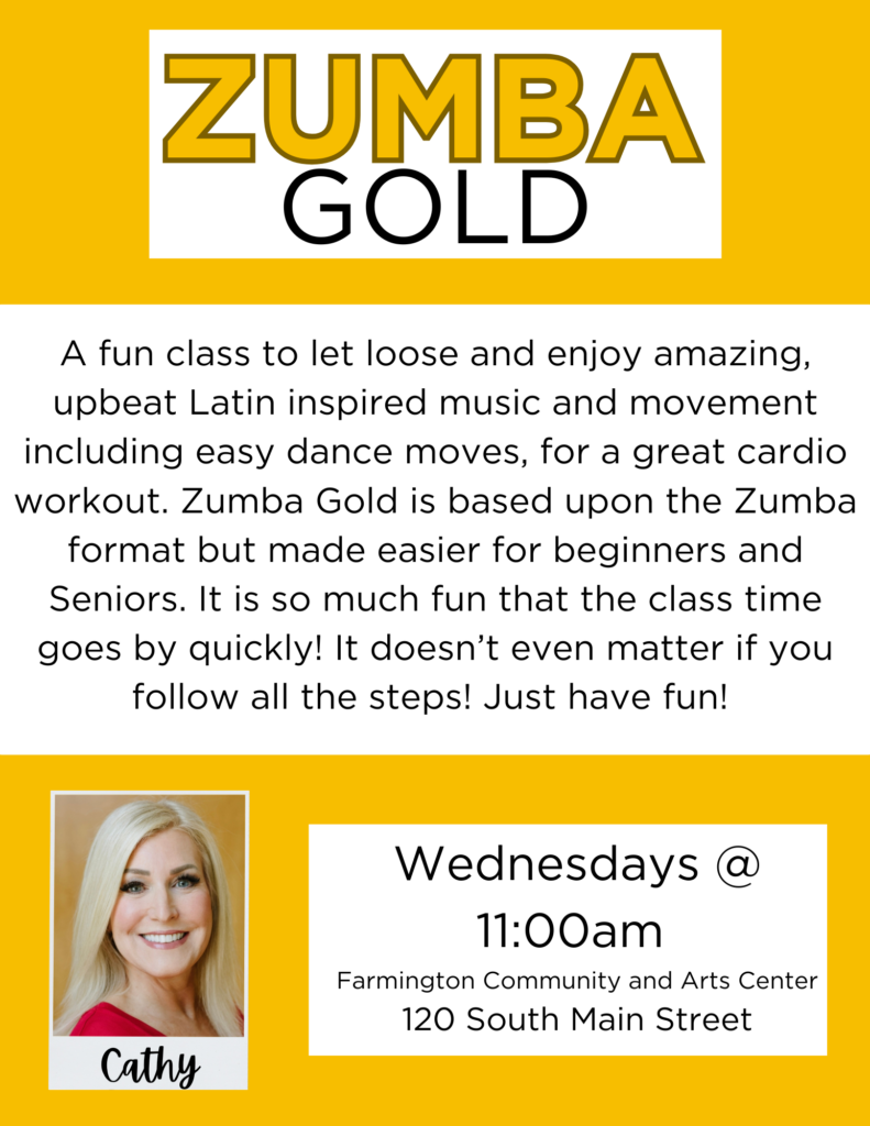 Zumba Gold
A fun class to let loose and enjoy amazing, upbeat Latin inspired music and movement including easy dance moves, for a great cardio workout. Zumba Gold is based upon the Zumba format but made easier for beginners and Seniors. It is so much fun that the class time goes by quickly! It doesn’t even matter if you follow all the steps! Just have fun!
Wendesdays @11:30am
Farmington Community and Arts Center 120 South Main Street